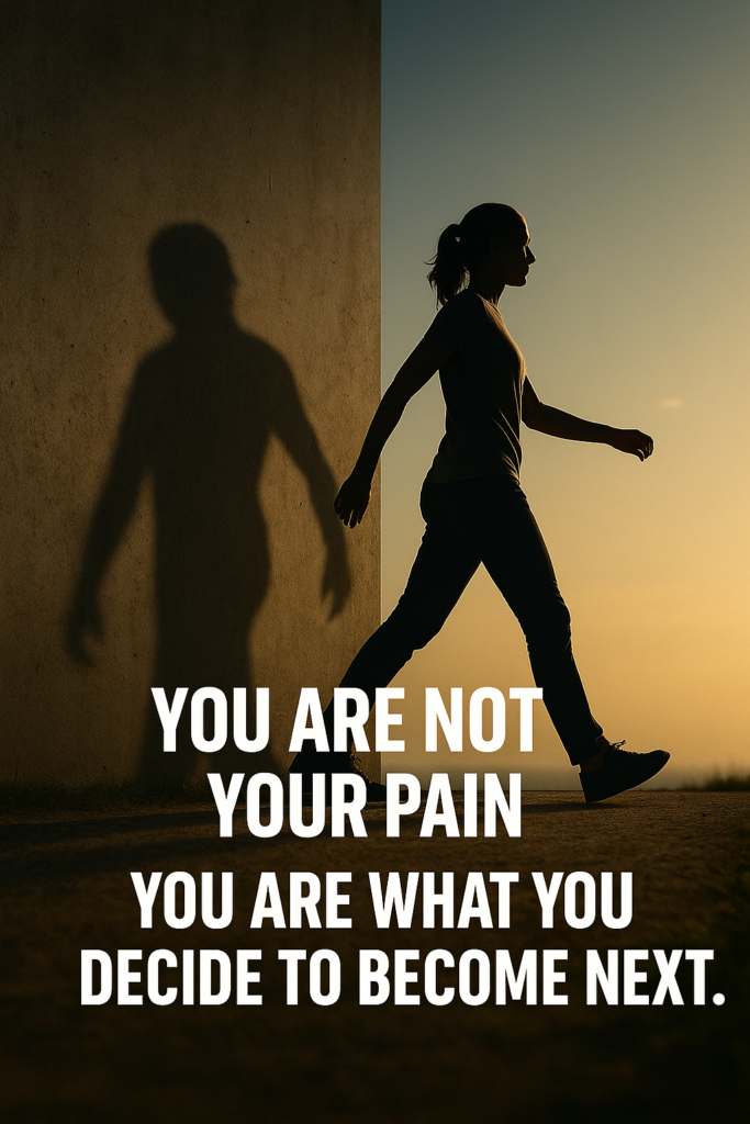 Silhouette of a person stepping out of the shadows into a golden light with the quote 'You are not your pain, you are what you decide to become next.