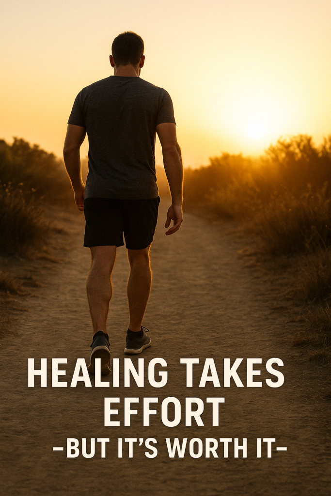 A man walking a dusty trail at sunrise with bold text “Healing takes effort—but it’s worth it.