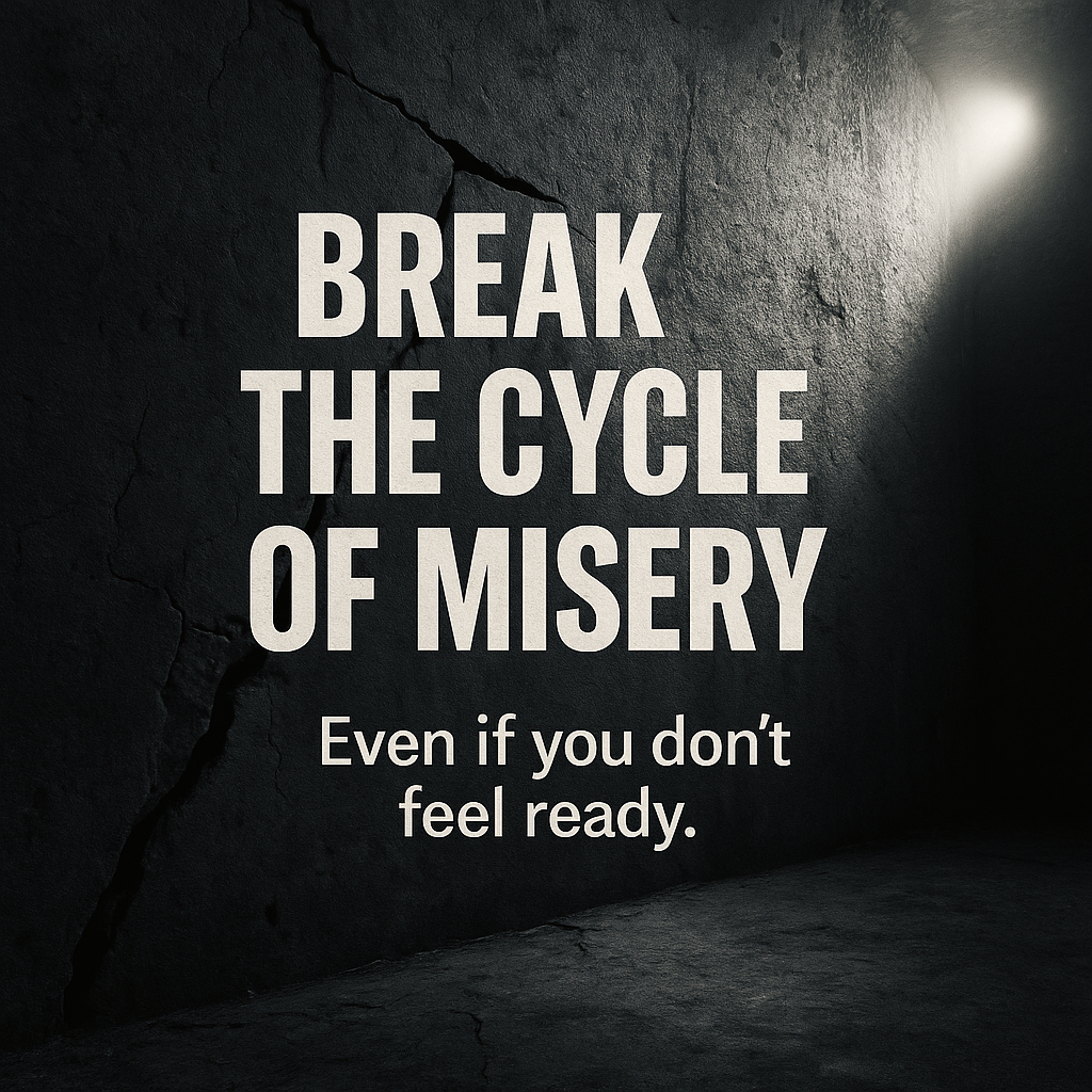 Cracked concrete wall with dramatic lighting and bold text reading ‘Break the Cycle of Misery. Even if you don’t feel ready.’